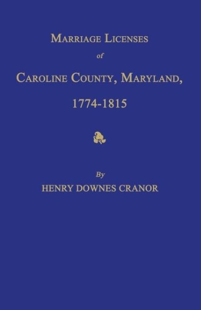 Marriage Licenses of Caroline County, Maryland, 1774-1815
