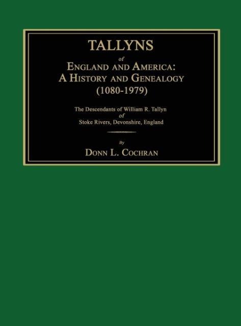 Tallyns of England and America: A History and Genealogy (1080-1979). The Descendants of William R. Tallyn of Stoke Rivers, Devonshire, England