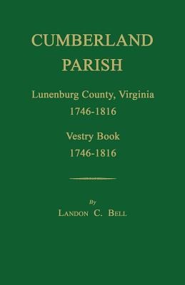 Cumberland Parish, Lunenburg County, Virginia 1746-1816, [and] Vestry Book 1746-1816