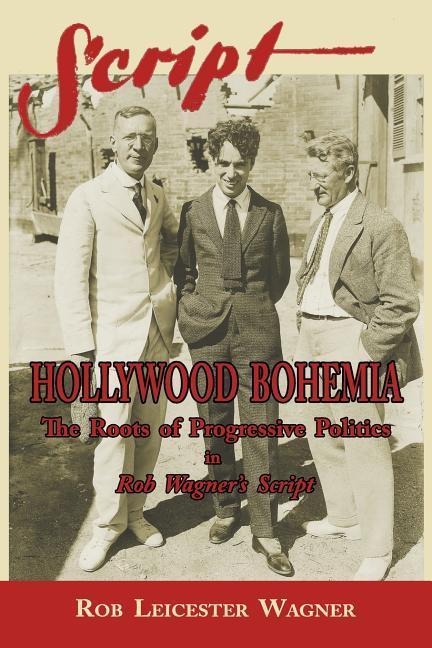 Hollywood Bohemia: The Roots of Progressive Politics in Rob Wagners Script