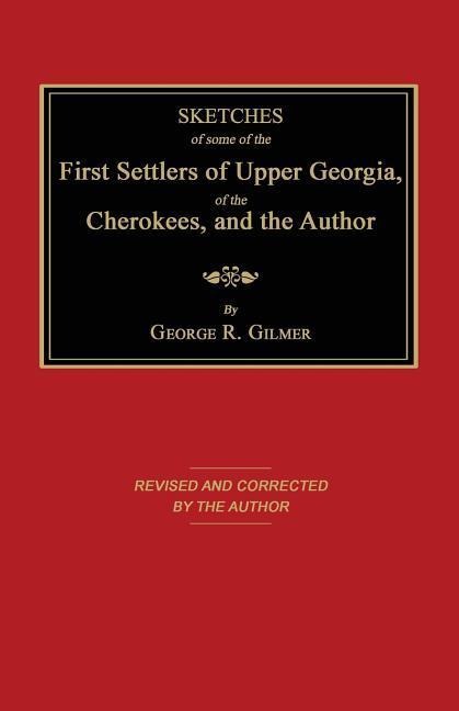 Sketches of Some of the First Settlers of Upper Georgia, of the Cherokees, and the Author