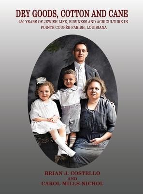 Dry Goods, Cotton and Cane: 250 Years of Jewish Life, Business and Agriculture in Pointe Coupée Parish, Louisiana