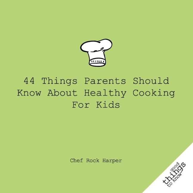 44 Things Parents Should Know about Healthy Cooking for Kids
