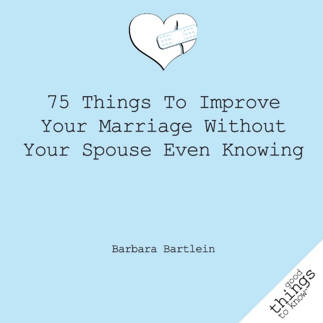 75 Things to Improve Your Marriage Without Your Spouse Even Knowing