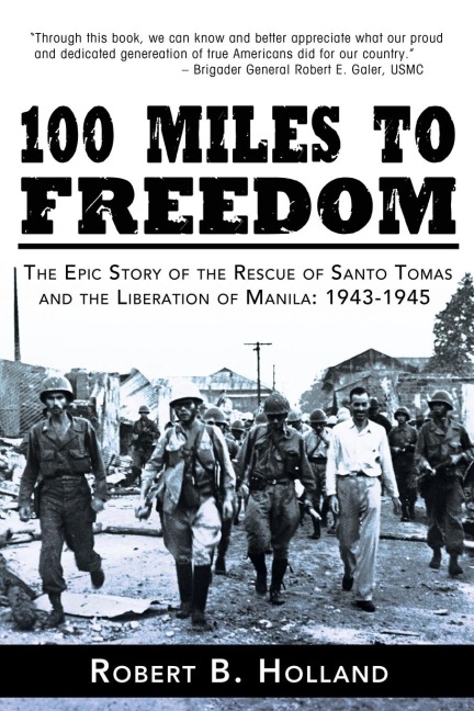 100 Miles to Freedom: The Epic Story of the Rescue of Santo Tomas and the Liberation of Manila: 1943-1945