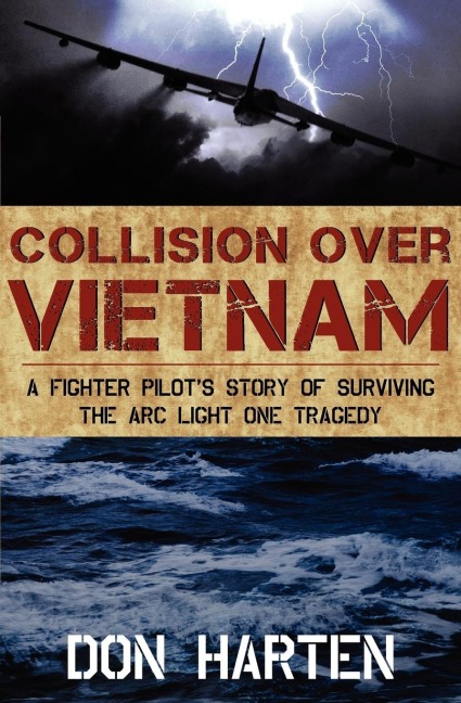 Collision Over Vietnam: A Fighter Pilots Story of Surviving the ARC Light One Tragedy