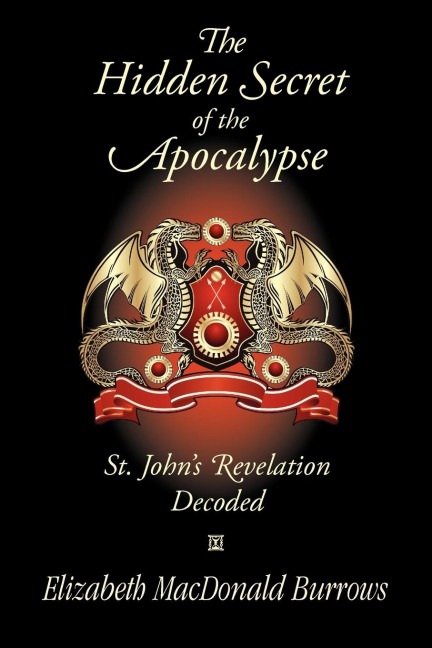 The Hidden Secret of the Apocalypse: St. Johns Revelation Decoded