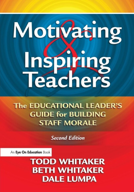 Motivating & Inspiring Teachers: The Educational Leaders Guide for Building Staff Morale