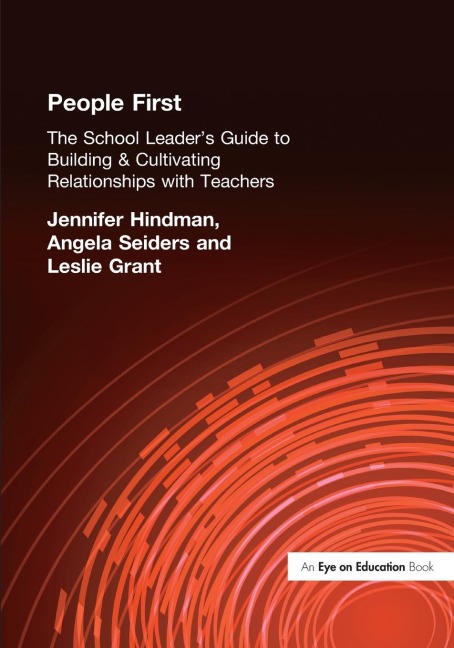 People First!: The School Leaders Guide to Building and Cultivating Relationships with Teachers
