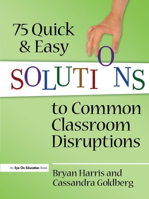 75 Quick and Easy Solutions to Common Classroom Disruptions