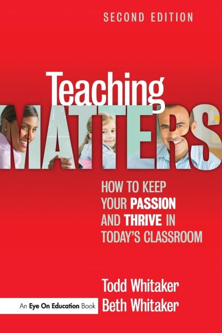 Teaching Matters: How to Keep Your Passion and Thrive in Todays Classroom