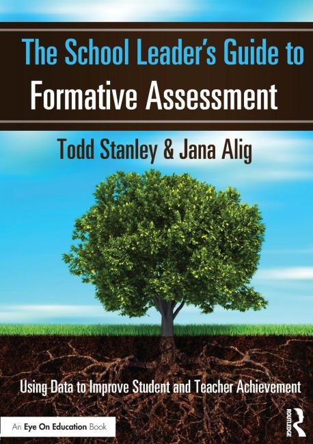 The School Leaders Guide to Formative Assessment: Using Data to Improve Student and Teacher Achievement