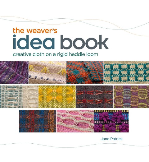 Weavers Idea Book: Creative Cloth on a Rigid-Heddle Loom