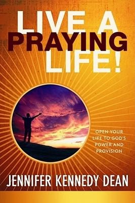 Live a Praying Life(r)! Trade Book: Open Your Life to Gods Power and Provision