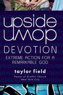Upside Down Devotion: Extreme Action for a Remarkable God