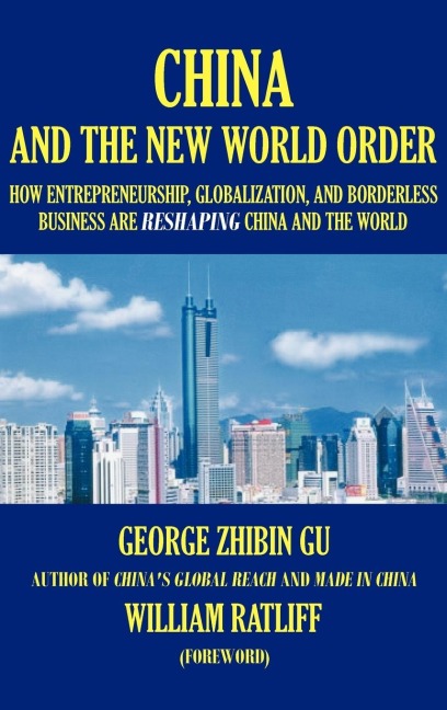 China and the New World Order: How Entrepreneurship, Globalization, and Borderless Business Are Reshaping China and the World