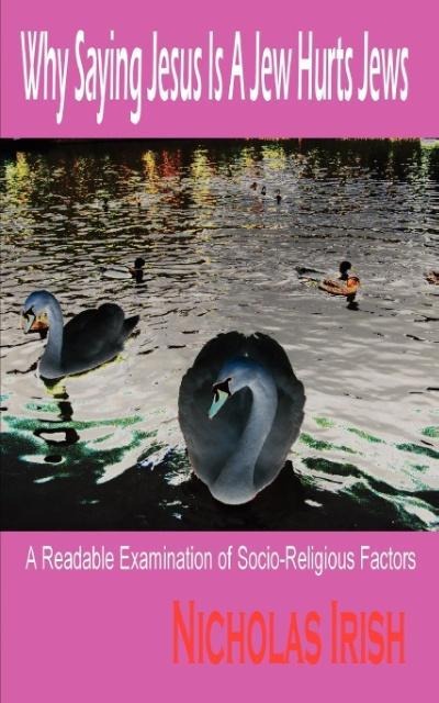 Why Saying Jesus Is A Jew Hurts Jews: A Readable Examination of Socio-Religious Factors