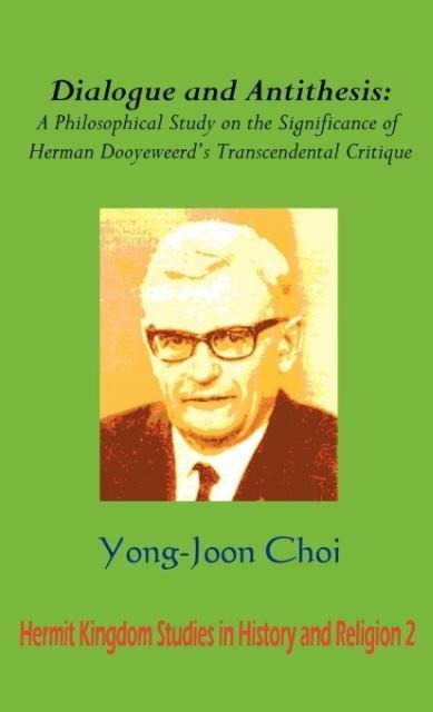 Dialogue and Antithesis: A Philosophical Study on the Significance of Herman Dooyeweerds Transcendental Critique