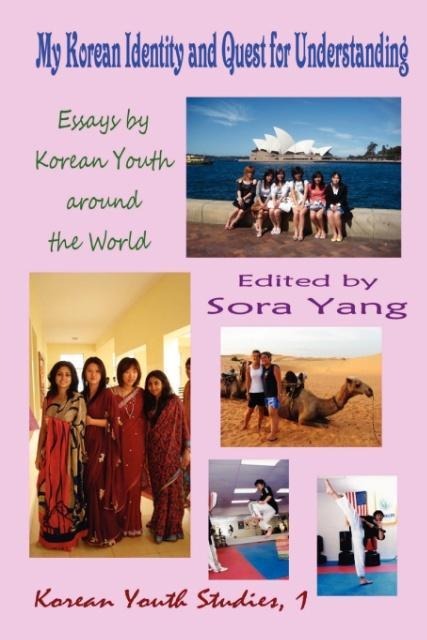 My Korean Identity and Quest for Understanding: Essays by Korean Youth around the World