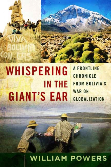 Whispering in the Giants Ear: A Frontline Chronicle from Bolivias War on Globalization