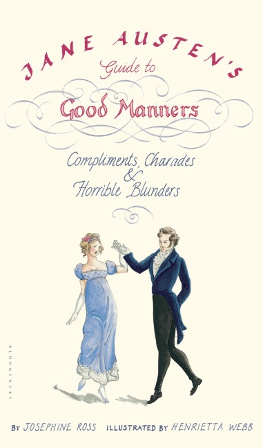 Jane Austens Guide to Good Manners: Compliments, Charades & Horrible Blunders