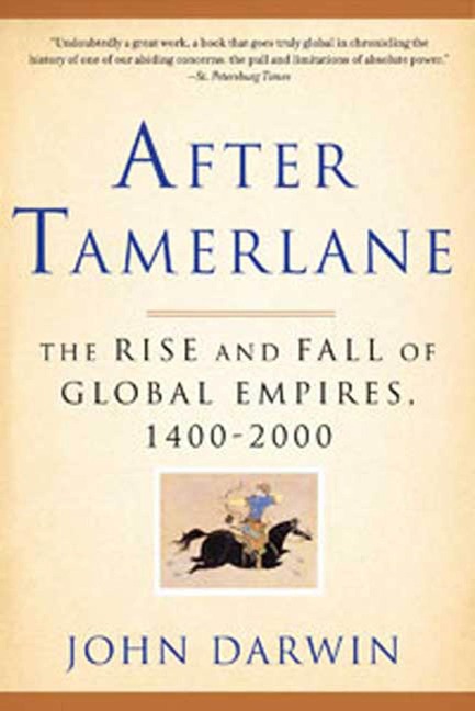 After Tamerlane: The Rise and Fall of Global Empires, 1400-2000