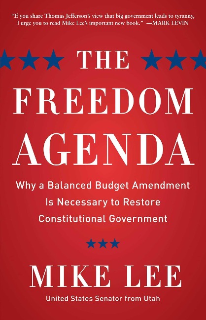 The Freedom Agenda: Why a Balanced Budget Amendment Is Necessary to Restore Constitutional Government