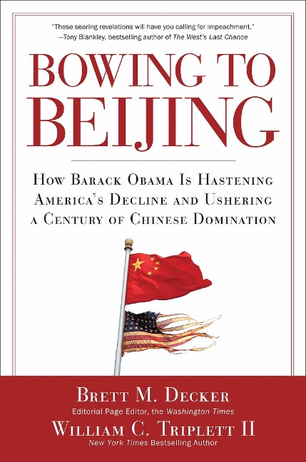 Bowing to Beijing: How Barack Obama Is Hastening Americas Decline and Ushering a Century of Chinese Domination