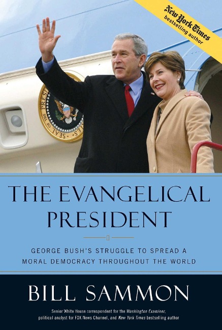 The Evangelical President: George Bushs Struggle to Spread a Moral Democracy Throughout the World