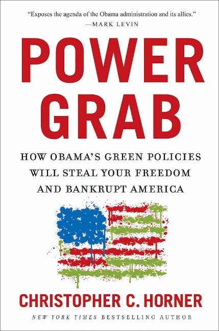 Power Grab: How Obamas Green Policies Will Steal Your Freedom and Bankrupt America