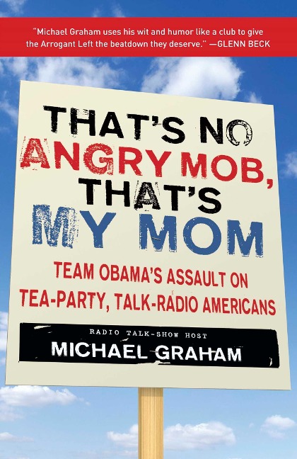 Thats No Angry Mob, Thats My Mom: Team Obamas Assault on Tea-Party, Talk-Radio Americans