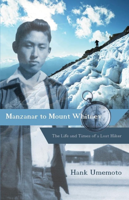 Manzanar to Mount Whitney: The Life and Times of a Lost Hiker