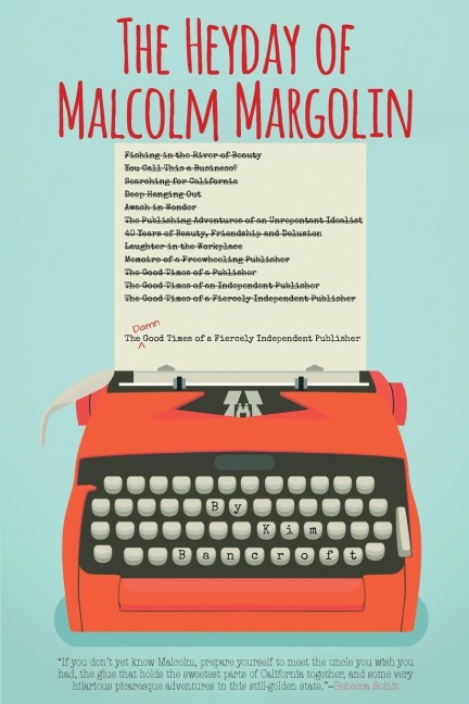 The Heyday of Malcolm Margolin: The Damn Good Times of a Fiercely Independent Publisher