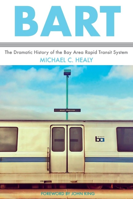 Bart: The Dramatic History of the Bay Area Rapid Transit System
