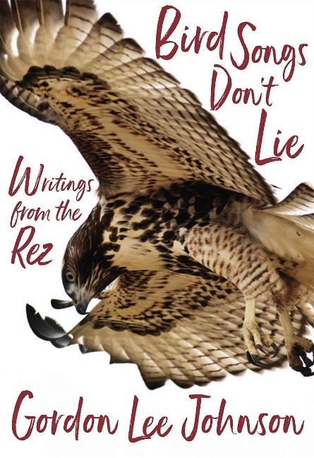 Bird Songs Dont Lie: Writings from the Rez
