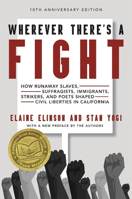 Wherever Theres a Fight, 10th Anniversary Edition: How Runaway Slaves, Suffragists, Immigrants, Strikers, and Poets Shaped Civil Liberties in California