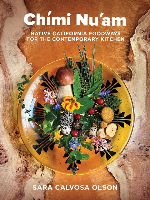 Chími Nuam: Native California Foodways for the Contemporary Kitchen