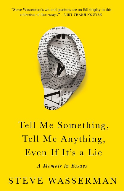 Tell Me Something, Tell Me Anything, Even If Its a Lie: A Memoir in Essays