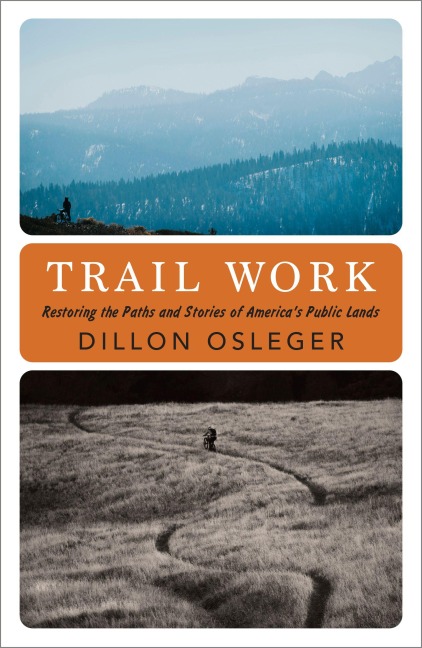 Trail Work: Restoring the Paths and Stories of Americas Public Lands