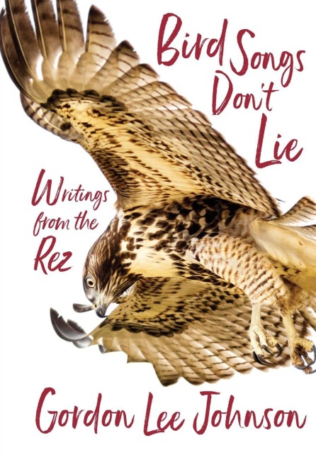 Bird Songs Dont Lie: Writings from the Rez