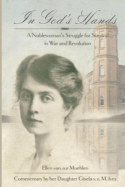 In Gods Hands: A Noblewomans Struggle for Survival in War and Revolution