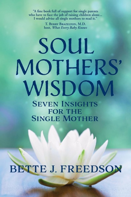 Soul Mothers Wisdom: Seven Insights for the Single Mother