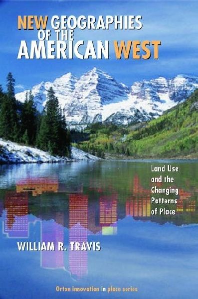 New Geographies of the American West: Land Use and the Changing Patterns of Place
