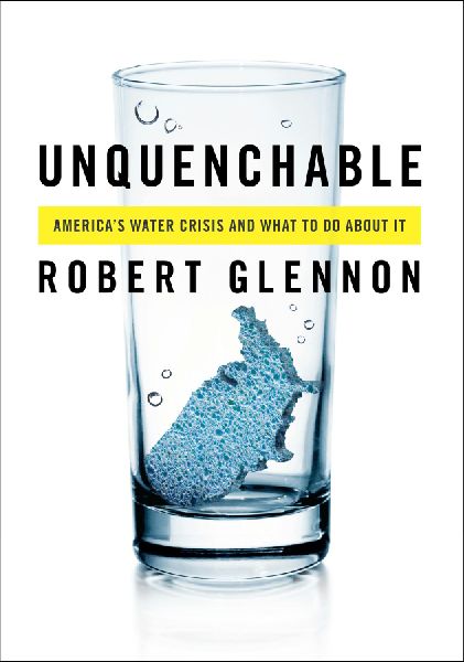 Unquenchable: America's Water Crisis and What to Do about It