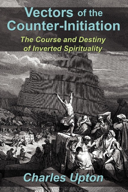 Vectors of the Counter-Initiation: The Course and Destiny of Inverted Spirituality