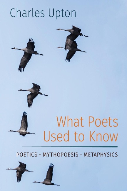 What Poets Used to Know: Poetics ¿ Mythopoesis ¿ Metaphysics