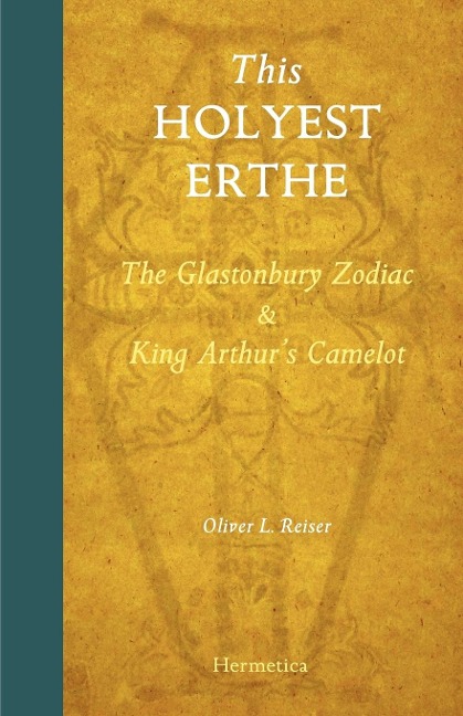 This Holyest Erthe: The Glastonbury Zodiac and King Arthurs Camelot