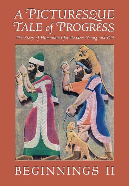A Picturesque Tale of Progress: The Story of Humankind for Readers Young and Old: Beginnings II