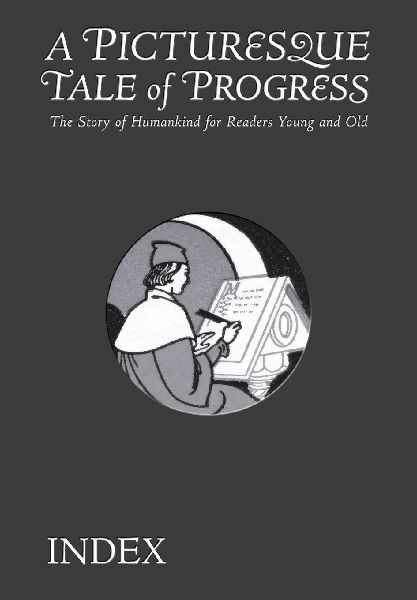 A Picturesque Tale of Progress: The Story of Humankind for Young and Old: Index