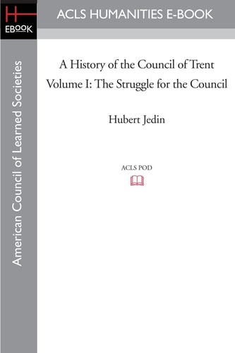 A History of the Council of Trent Volume I The Struggle for the Council